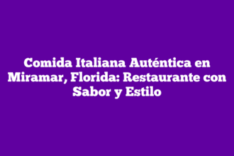 Comida Italiana Auténtica en Miramar, Florida: Restaurante con Sabor y Estilo