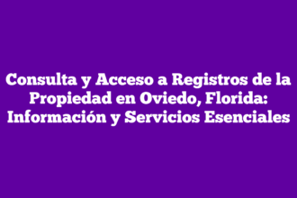 Consulta y Acceso a Registros de la Propiedad en Oviedo, Florida: Información y Servicios Esenciales