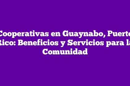 Cooperativas en Guaynabo, Puerto Rico: Beneficios y Servicios para la Comunidad