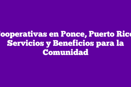Cooperativas en Ponce, Puerto Rico: Servicios y Beneficios para la Comunidad