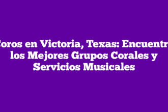 Coros en Victoria, Texas: Encuentra los Mejores Grupos Corales y Servicios Musicales