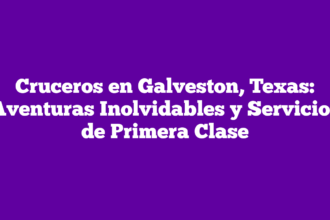 Cruceros en Galveston, Texas: Aventuras Inolvidables y Servicios de Primera Clase