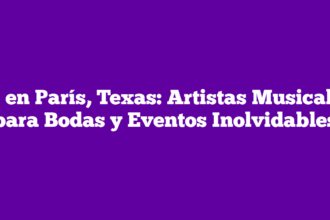 DJ en París, Texas: Artistas Musicales para Bodas y Eventos Inolvidables