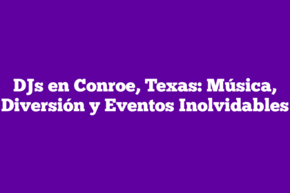 DJs en Conroe, Texas: Música, Diversión y Eventos Inolvidables