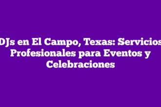 DJs en El Campo, Texas: Servicios Profesionales para Eventos y Celebraciones