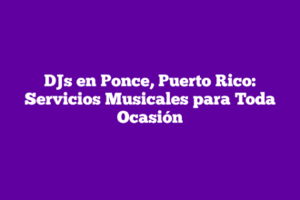 DJs en Ponce, Puerto Rico: Servicios Musicales para Toda Ocasión