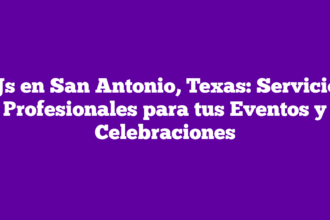 DJs en San Antonio, Texas: Servicios Profesionales para tus Eventos y Celebraciones