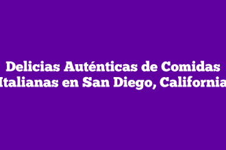 Delicias Auténticas de Comidas Italianas en San Diego, California