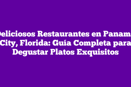Deliciosos Restaurantes en Panama City, Florida: Guía Completa para Degustar Platos Exquisitos