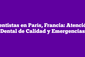 Dentistas en París, Francia: Atención Dental de Calidad y Emergencias