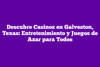Descubre Casinos en Galveston, Texas: Entretenimiento y Juegos de Azar para Todos