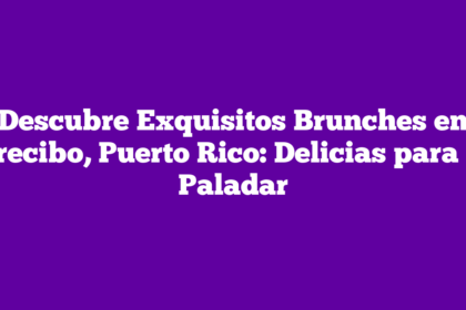 Descubre Exquisitos Brunches en Arecibo, Puerto Rico: Delicias para tu Paladar