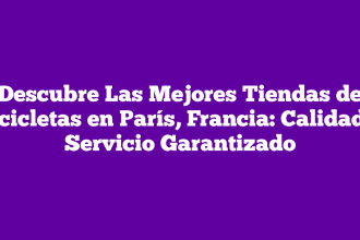 Descubre Las Mejores Tiendas de Bicicletas en París, Francia: Calidad y Servicio Garantizado