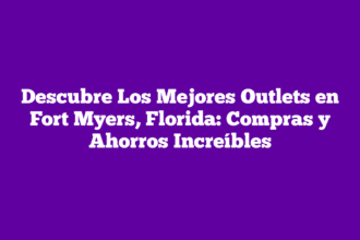Descubre Los Mejores Outlets en Fort Myers, Florida: Compras y Ahorros Increíbles