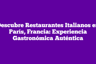 Descubre Restaurantes Italianos en París, Francia: Experiencia Gastronómica Auténtica