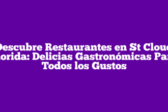 Descubre Restaurantes en St Cloud Florida: Delicias Gastronómicas Para Todos los Gustos