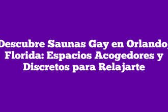 Descubre Saunas Gay en Orlando, Florida: Espacios Acogedores y Discretos para Relajarte
