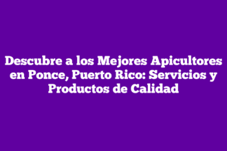 Descubre a los Mejores Apicultores en Ponce, Puerto Rico: Servicios y Productos de Calidad