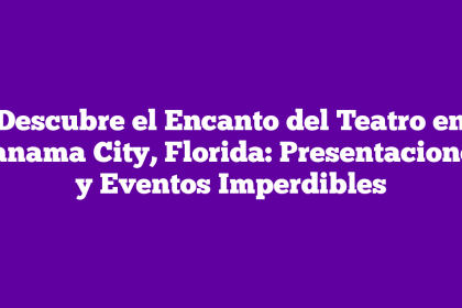 Descubre el Encanto del Teatro en Panama City, Florida: Presentaciones y Eventos Imperdibles