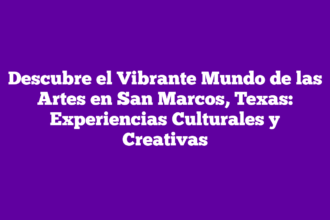 Descubre el Vibrante Mundo de las Artes en San Marcos, Texas: Experiencias Culturales y Creativas