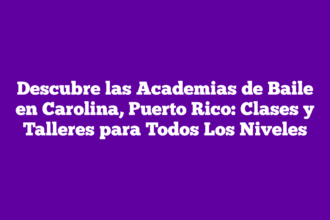 Descubre las Academias de Baile en Carolina, Puerto Rico: Clases y Talleres para Todos Los Niveles
