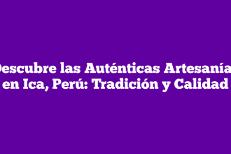 Descubre las Auténticas Artesanías en Ica, Perú: Tradición y Calidad