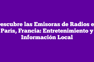 Descubre las Emisoras de Radios en París, Francia: Entretenimiento y Información Local