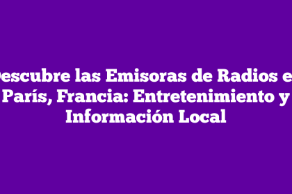 Descubre las Emisoras de Radios en París, Francia: Entretenimiento y Información Local