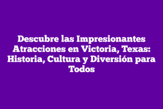 Descubre las Impresionantes Atracciones en Victoria, Texas: Historia, Cultura y Diversión para Todos