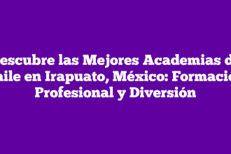 Descubre las Mejores Academias de Baile en Irapuato, México: Formación Profesional y Diversión