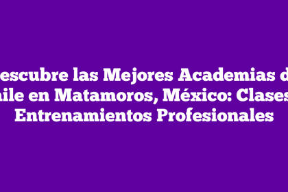 Descubre las Mejores Academias de Baile en Matamoros, México: Clases y Entrenamientos Profesionales