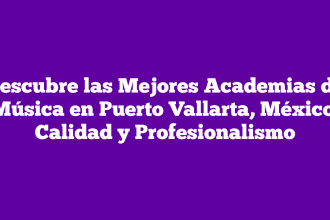 Descubre las Mejores Academias de Música en Puerto Vallarta, México: Calidad y Profesionalismo