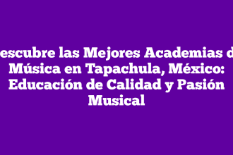 Descubre las Mejores Academias de Música en Tapachula, México: Educación de Calidad y Pasión Musical