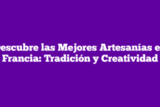 Descubre las Mejores Artesanías en Francia: Tradición y Creatividad
