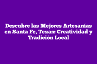 Descubre las Mejores Artesanías en Santa Fe, Texas: Creatividad y Tradición Local
