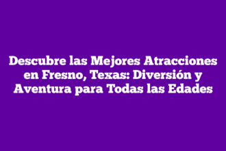 Descubre las Mejores Atracciones en Fresno, Texas: Diversión y Aventura para Todas las Edades