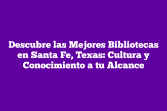 Descubre las Mejores Bibliotecas en Santa Fe, Texas: Cultura y Conocimiento a tu Alcance