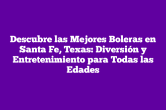 Descubre las Mejores Boleras en Santa Fe, Texas: Diversión y Entretenimiento para Todas las Edades
