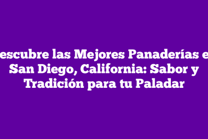 Descubre las Mejores Panaderías en San Diego, California: Sabor y Tradición para tu Paladar