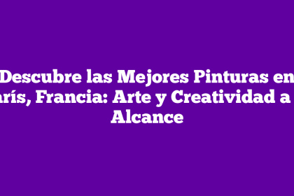 Descubre las Mejores Pinturas en París, Francia: Arte y Creatividad a tu Alcance