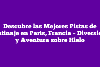 Descubre las Mejores Pistas de Patinaje en París, Francia – Diversión y Aventura sobre Hielo