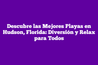Descubre las Mejores Playas en Hudson, Florida: Diversión y Relax para Todos