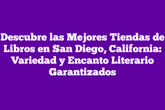 Descubre las Mejores Tiendas de Libros en San Diego, California: Variedad y Encanto Literario Garantizados