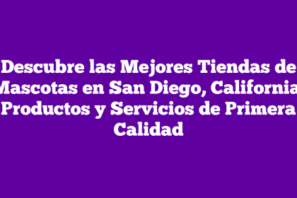 Descubre las Mejores Tiendas de Mascotas en San Diego, California: Productos y Servicios de Primera Calidad