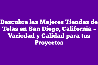 Descubre las Mejores Tiendas de Telas en San Diego, California – Variedad y Calidad para tus Proyectos