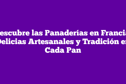Descubre las Panaderías en Francia: Delicias Artesanales y Tradición en Cada Pan