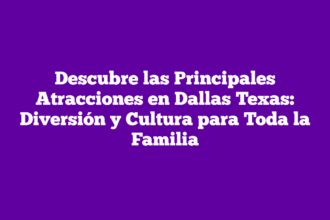 Descubre las Principales Atracciones en Dallas Texas: Diversión y Cultura para Toda la Familia