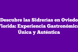 Descubre las Sidrerías en Oviedo Florida: Experiencia Gastronómica Única y Auténtica