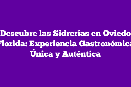 Descubre las Sidrerías en Oviedo Florida: Experiencia Gastronómica Única y Auténtica