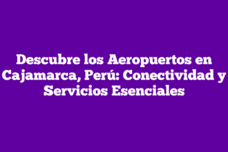 Descubre los Aeropuertos en Cajamarca, Perú: Conectividad y Servicios Esenciales